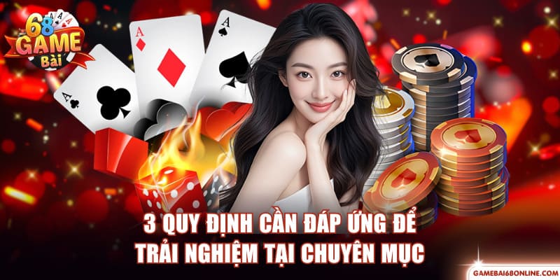 3 quy định cần đáp ứng để trải nghiệm tại chuyên mục