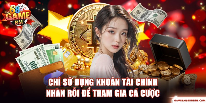 Chỉ sử dụng khoản tài chính nhàn rỗi để tham gia cá cược