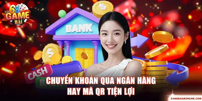 Chuyển khoản qua ngân hàng hay mã QR tiện lợi