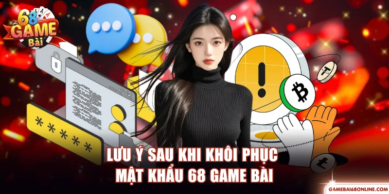 Lưu ý sau khi khôi phục mật khẩu 68 Game Bài