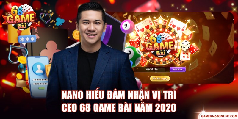 NaNo Hiếu đảm nhận vị trí CEO 68 Game Bài năm 2020