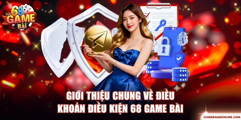 Những ý chính về điều khoản điều kiện 68 game bài