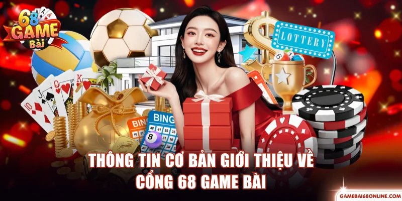 Thông tin cơ bản giới thiệu về cổng 68 game bài