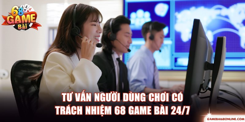 Tư vấn người dùng chơi có trách nhiệm 68 game bài 24/7