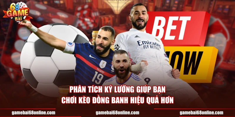 Phân tích kỹ lưỡng giúp bạn chơi kèo đồng banh hiệu quả hơn